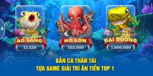 Bắn Cá Thần Tài - Tựa Game Giải Trí Ăn Tiền Top 1 Châu Á