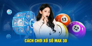 Cách chơi xổ số Max 3D