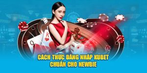 Cách thức đăng nhập KUBET chuẩn cho newbie