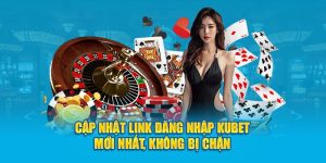 Cập nhật link đăng nhập KUBET mới nhất, không bị chặn