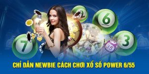 Chỉ dẫn newbie cách chơi xổ số Power 6/55