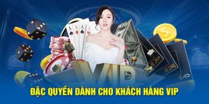 Khách hàng VIP nhận đặc quyền riêng