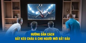 Hướng Dẫn Cách Bắt Kèo Châu Á Cho Người Mới Tham Gia