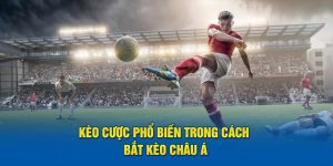 Kèo cược phổ biến trong cách bắt kèo châu Á