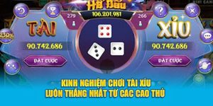 Kinh nghiệm chơi Tài Xỉu luôn thắng nhất từ các cao thủ 