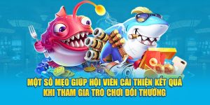 Một số mẹo giúp hội viên cải thiện kết quả khi tham gia trò chơi đổi thưởng