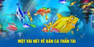 Một vài nét về bắn cá thần tài