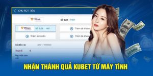 Nhận thành quả Kubet từ máy tính