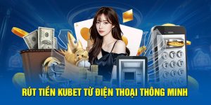 Rút tiền Kubet từ điện thoại thông minh