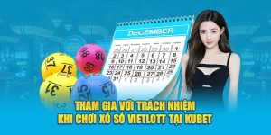 Tham gia với trách nhiệm khi chơi xổ số Vietlott tại KUBET