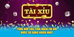 Tổng Hợp Các Tool Hack Tài Xỉu Được Sử Dụng Nhiều Nhất