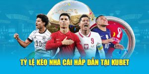 Tỷ lệ kèo nhà cái hấp dẫn tại KUBET