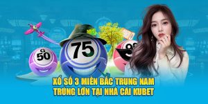 Xổ Số 3 Miền Bắc Trung Nam Trúng Lớn Tại Nhà Cái KUBET