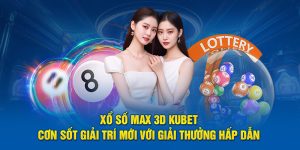 Xổ Số Max 3D Kubet- Cơn Sốt Giải Trí Mới Với Giải Thưởng Hấp Dẫn