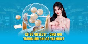 Xổ Số Vietlott - Chơi Vui, Trúng Lớn Chỉ Có Tại KUBET